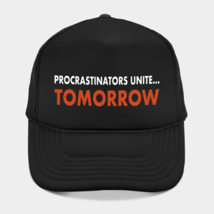 Procrastinators Unite…Tomorrow Hat