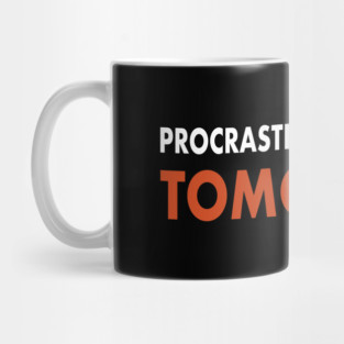 Procrastinators Unite…Tomorrow Mug