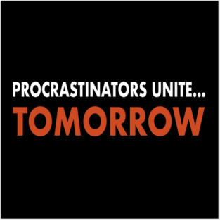 Procrastinators Unite…Tomorrow Posters and Art
