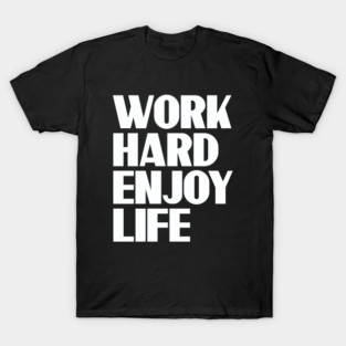 Work hard enjoy life T-Shirt