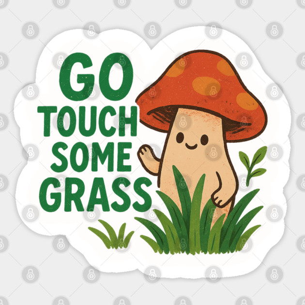 Go Touch Some Grass  Kawaii Mushroom Nature Tee Sticker by Anne Lee