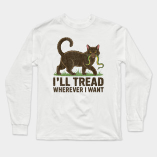 I'll-Tread-Wherever-I-Want Long Sleeve T-Shirt