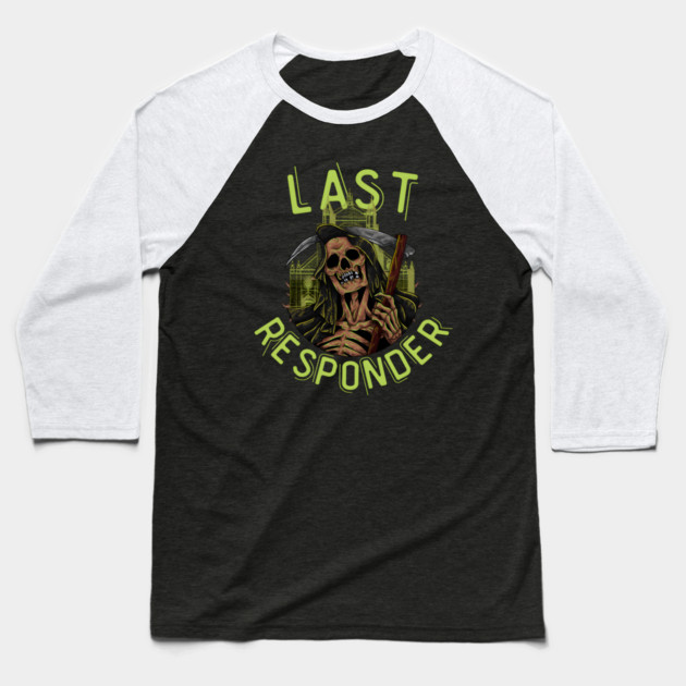 Last Responder Grim Reaper Dark Humor Baseball T-Shirt by MakerMind8.2