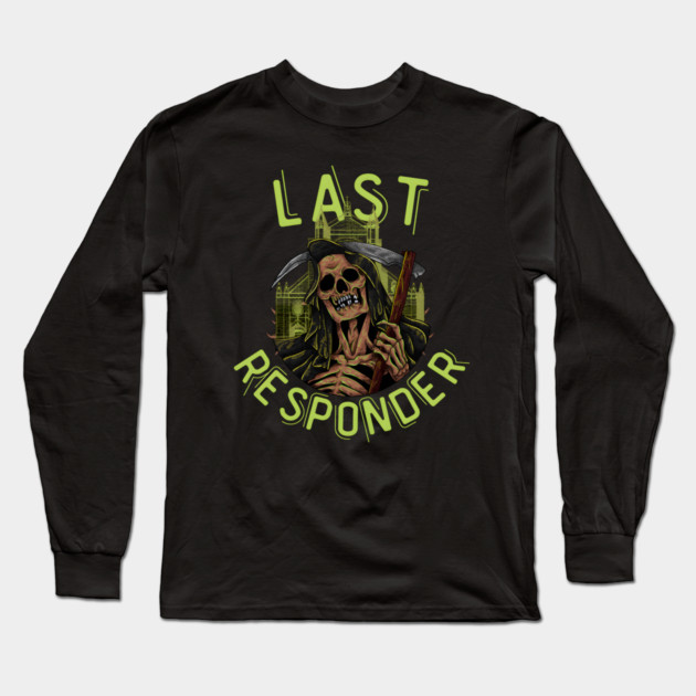 Last Responder Grim Reaper Dark Humor Long Sleeve T-Shirt by MakerMind8.2