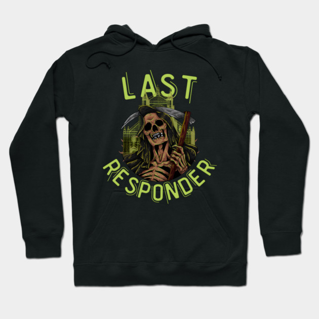 Last Responder Grim Reaper Dark Humor Hoodie by MakerMind8.2