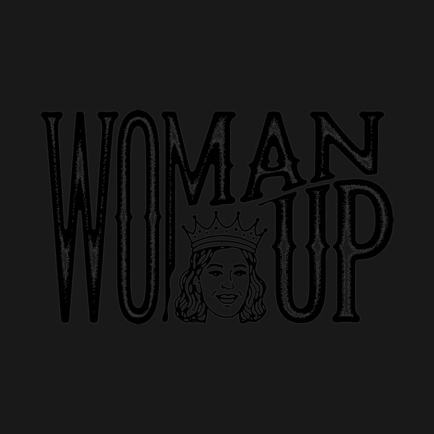 Woman Up by CreativeSage