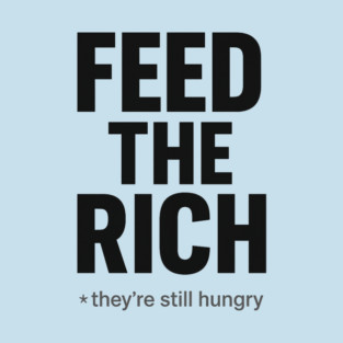Feed the Rich (Light) T-Shirt