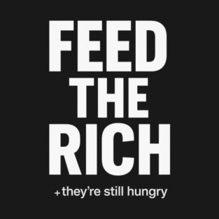 Feed the Rich (Dark) T-Shirt