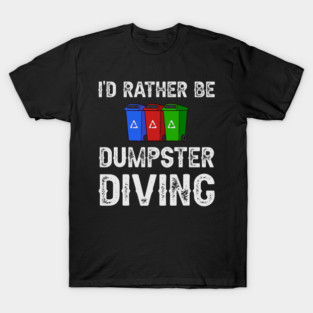 5S Dumpster Diving Dumpster Dive Dumpster Diver Garbage Trash Picking Picker (1) T-Shirt