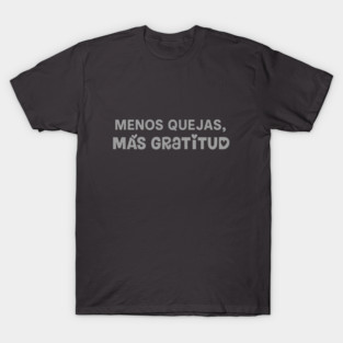Menos Quejas, Más Gracias" - Camiseta para la Gratitud y el Éxito T-Shirt