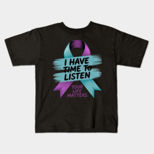I Have Time To Listen Your Life Matters Suicide Prevention Kids T-Shirt
