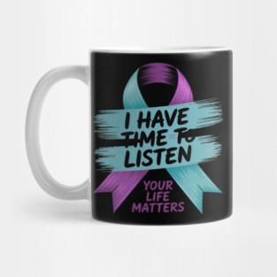 I Have Time To Listen Your Life Matters Suicide Prevention Mug