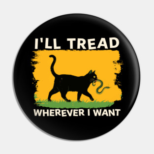 I'll-Tread-Wherever-I-Want Pin