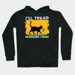 I'll-Tread-Wherever-I-Want Hoodie