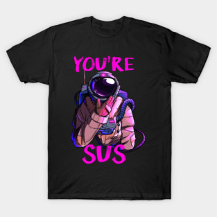 you're sus - astronaut crewmate T-Shirt