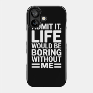 Adult Humor Sarcastic Sayings Novelty Admit It Phone Case