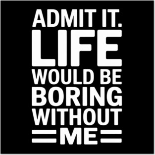 Adult Humor Sarcastic Sayings Novelty Admit It Posters and Art