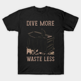 5S Dumpster Diving Dumpster Dive Dumpster Diver Garbage Trash Picking Picker (20) T-Shirt