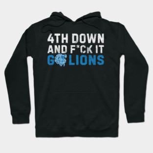 Detroit Lions Shirt 4th Down and F*ck It Go Lions M5225 Hoodie