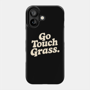Go Touch Grass Sarcastic Phone Case