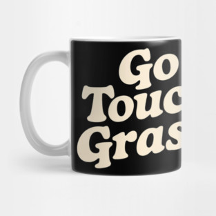 Go Touch Grass Sarcastic Mug