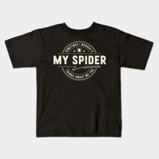 Sometimes I Wonder If My Spider Thinks About Me Too Kids T-Shirt