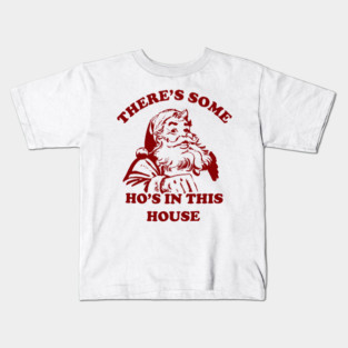 There Is Some Ho's In This House Christmas Kids T-Shirt