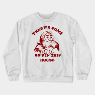 There Is Some Ho's In This House Christmas Crewneck Sweatshirt