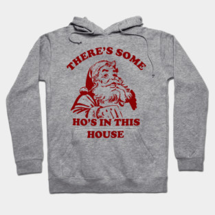 There Is Some Ho's In This House Christmas Hoodie
