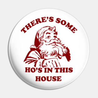 There Is Some Ho's In This House Christmas Pin