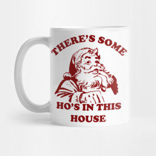 There Is Some Ho's In This House Christmas Mug