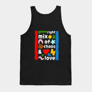 Right mix of chaos and love Tank Top