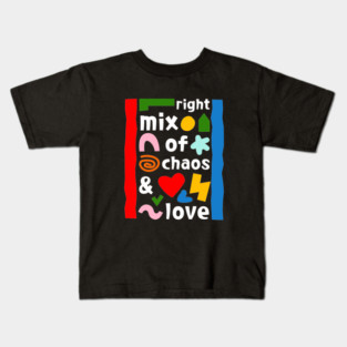 Right mix of chaos and love Kids T-Shirt