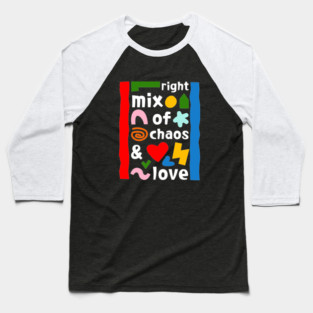 Right mix of chaos and love Baseball T-Shirt
