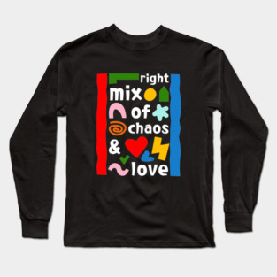Right mix of chaos and love Long Sleeve T-Shirt