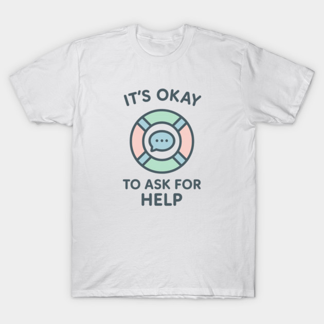 It’s Okay to Ask for Help T-Shirt by Fauzi's Store