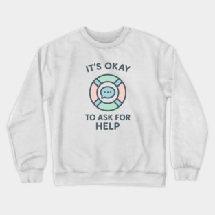 It’s Okay to Ask for Help Crewneck Sweatshirt