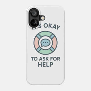 It’s Okay to Ask for Help Phone Case