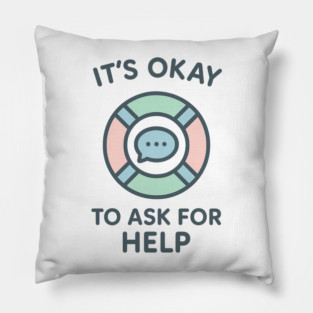 It’s Okay to Ask for Help Pillow