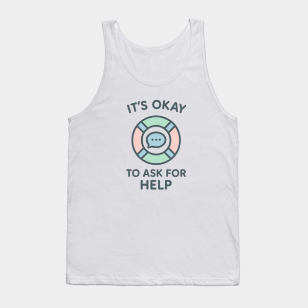 It’s Okay to Ask for Help Tank Top by Fauzi's Store