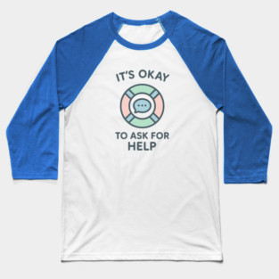 It’s Okay to Ask for Help Baseball T-Shirt