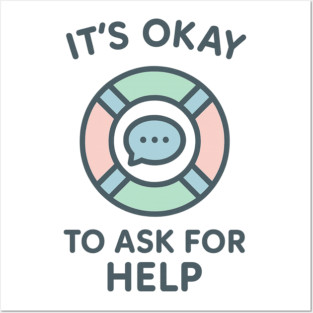It’s Okay to Ask for Help Posters and Art
