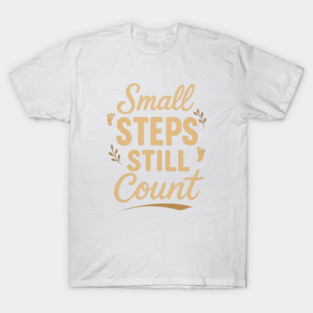 Small Steps Still Count T-Shirt