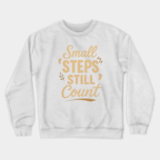 Small Steps Still Count Crewneck Sweatshirt