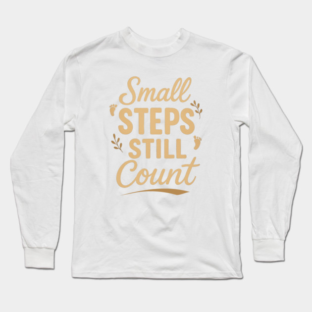 Small Steps Still Count Long Sleeve T-Shirt by Fauzi's Store