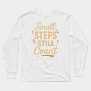 Small Steps Still Count Long Sleeve T-Shirt
