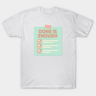 Done Is Enough T-Shirt