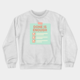 Done Is Enough Crewneck Sweatshirt