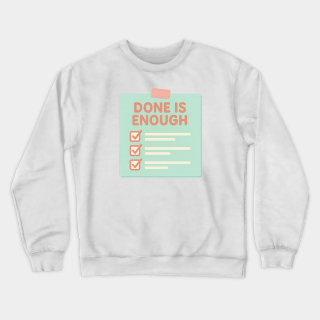Done Is Enough Crewneck Sweatshirt by Fauzi's Store