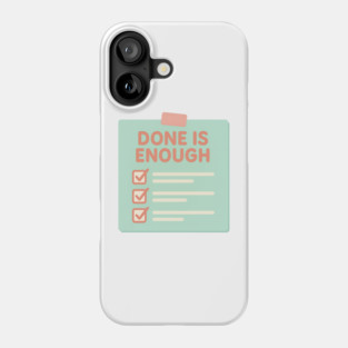 Done Is Enough Phone Case